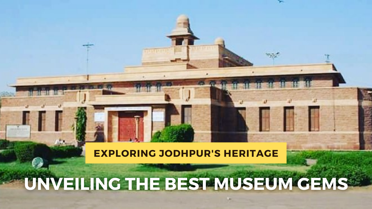"Exploring Jodhpur's Heritage: Unveiling the Best Museum Gems"