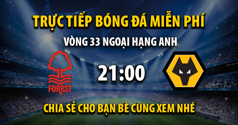 Link trực tiếp Nottingham Forest vs Wolves 21:00, ngày 13/04 - Kvnonews.com