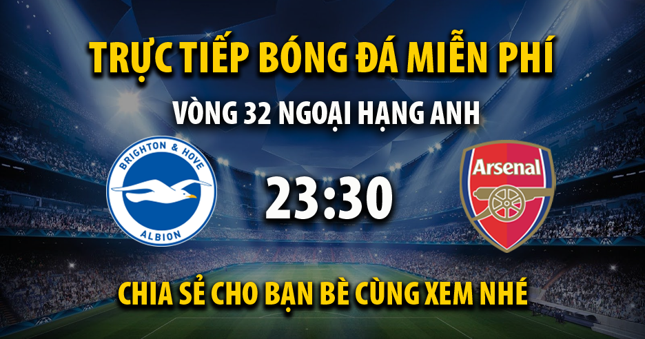 Link trực tiếp Brighton vs Arsenal 23:30, ngày 06/04 - Xoilac365y.live