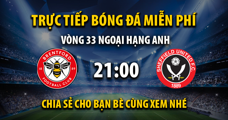 Link trực tiếp Brentford vs Sheffield United 21:00, ngày 13/04 - Kvnonews.com