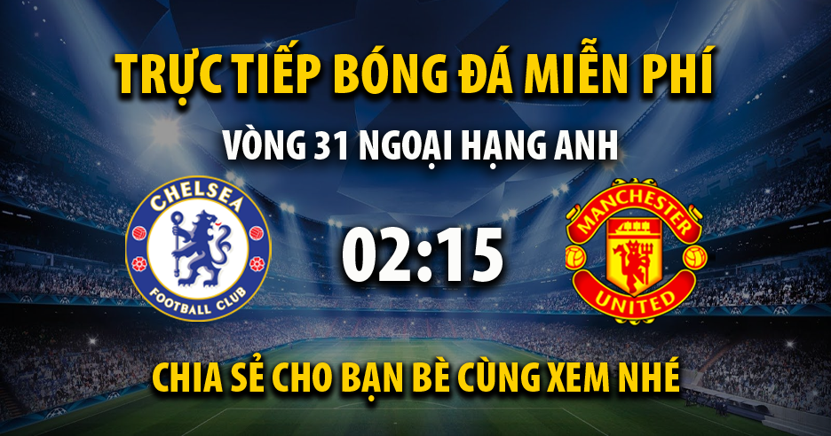 Link trực tiếp Chelsea vs Manchester Utd 02:15, ngày 05/04 - Kvnonews.com