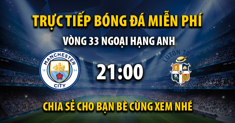 Link trực tiếp Manchester City vs Luton Town 21:00, ngày 13/04 - Kvnonews.com