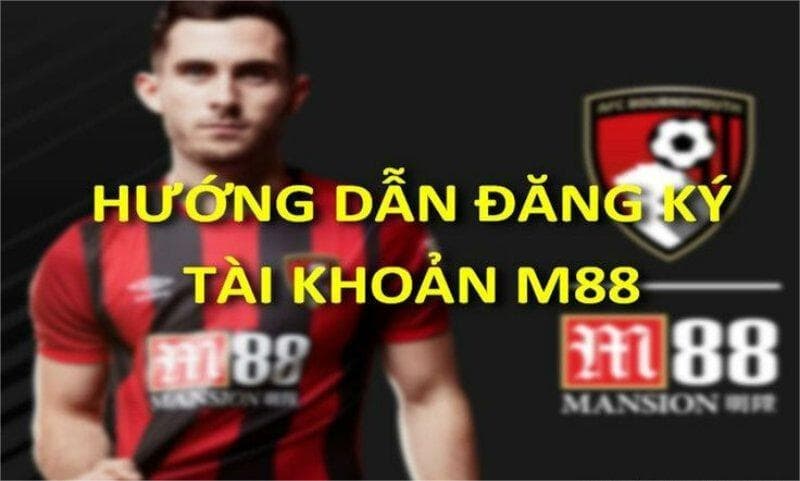 Hướng dẫn chi tiết cách Đăng ký M88 nhanh và uy tín nhất