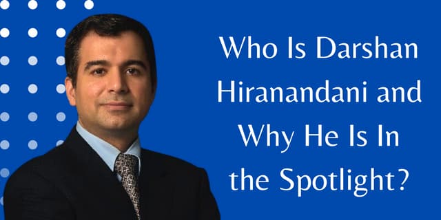 Who Is Darshan Hiranandani and Why He Is In the Spotlight.pdf