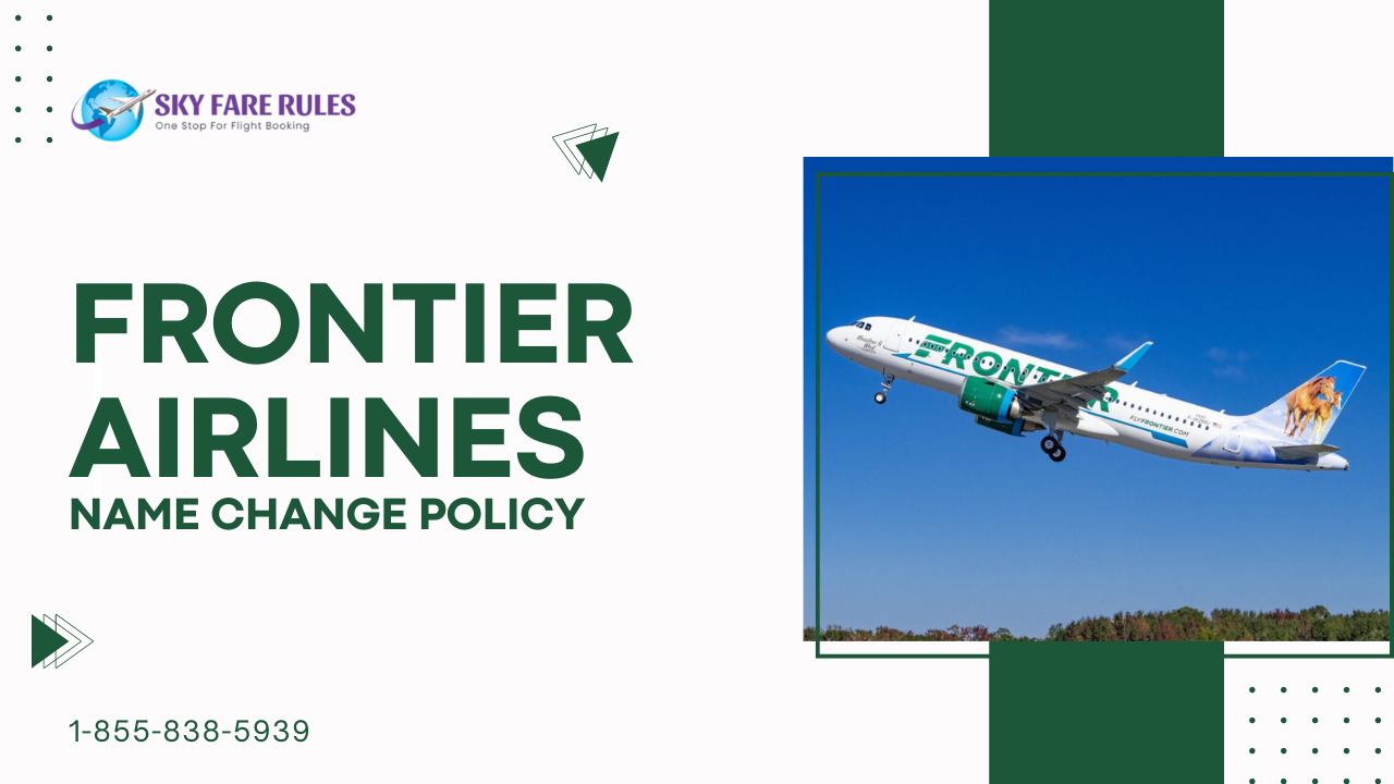 Frontier Airlines Name Change Policy | Fee @1-855-838-5939