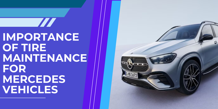 Importance of Tire Maintenance for Mercedes Vehicles