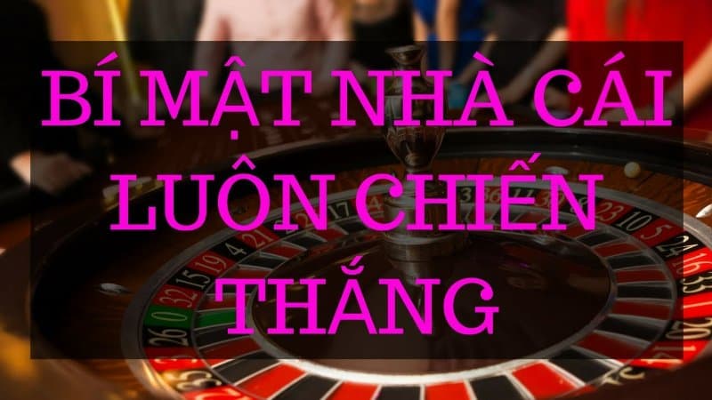 Tại sao nhà cái luôn thắng - Nguyên nhân khiến bạn thất bại?