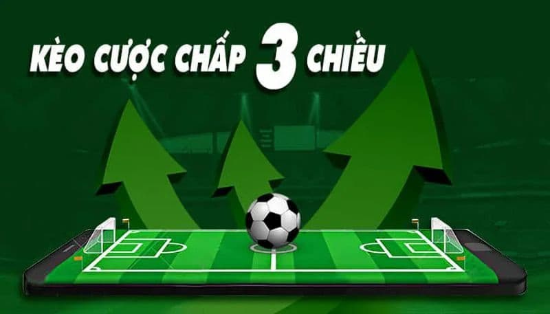 Cược chấp 3 chiều và một số điều cần biết trong cá cược