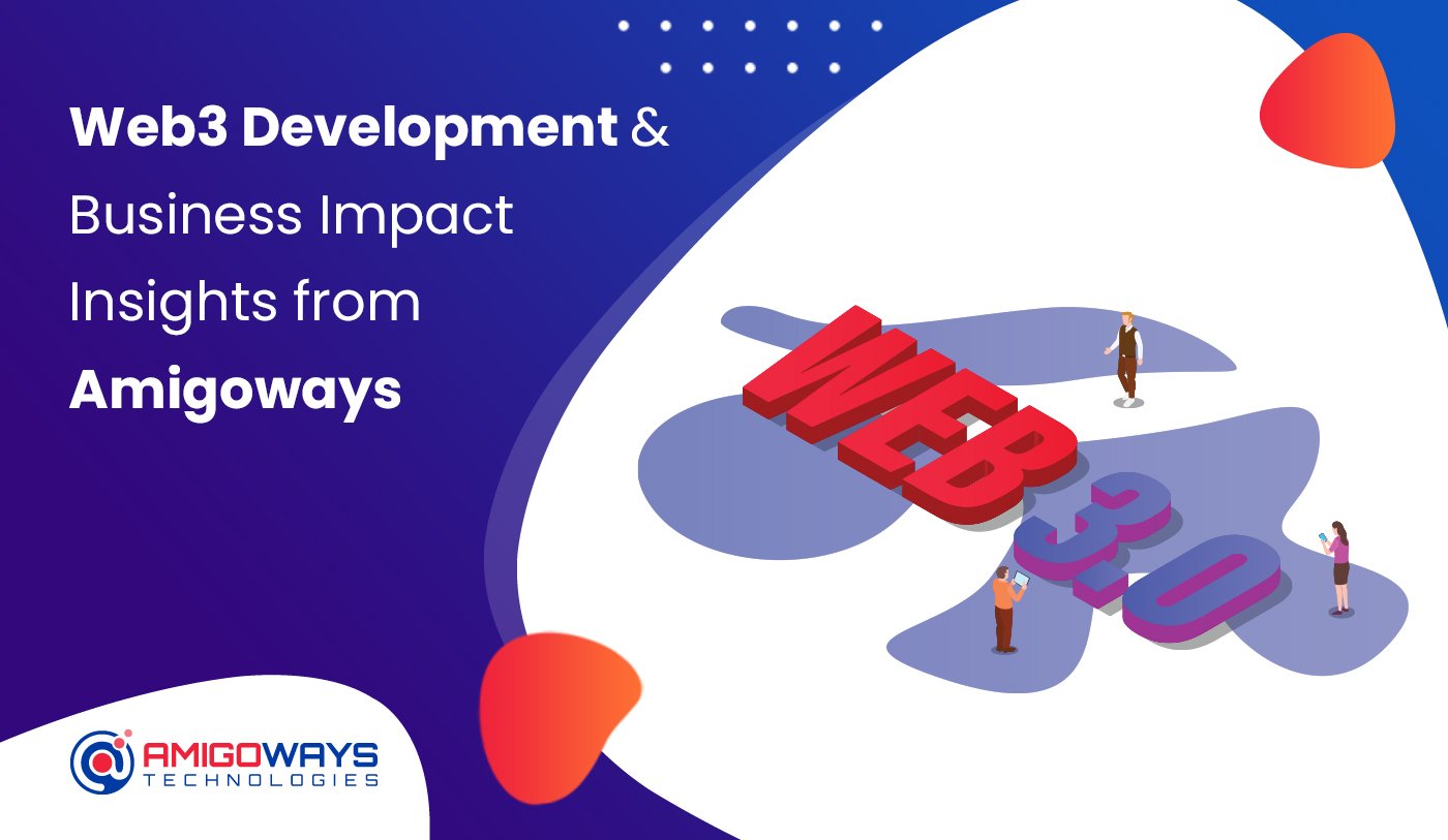 Web3 Development & Business Impact Insights From Amigoways - Amigoways