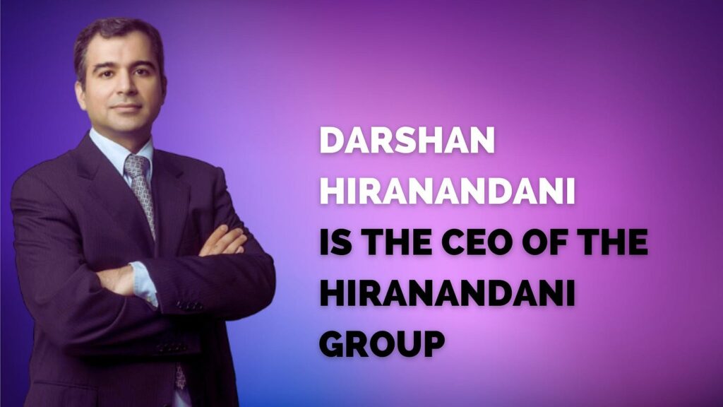 About Darshan Hiranandani - CEO Hiranandani Group