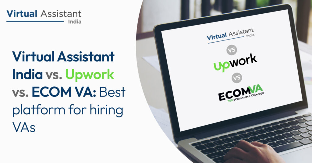 Choose the best: Virtual Assistant India vs. Upwork vs. ECOM VA