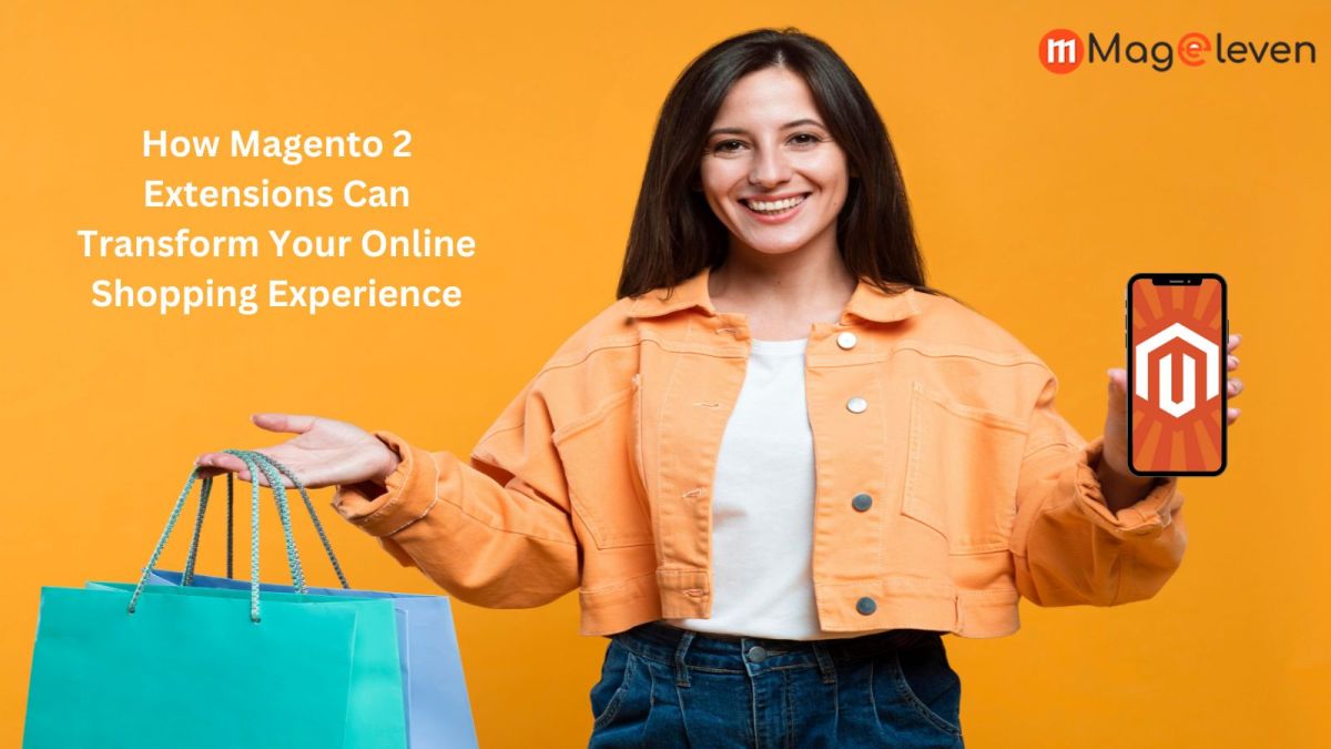 How Magento 2 Extensions Can Transform Your Online Shopping Experience – Magento 2 Extensions