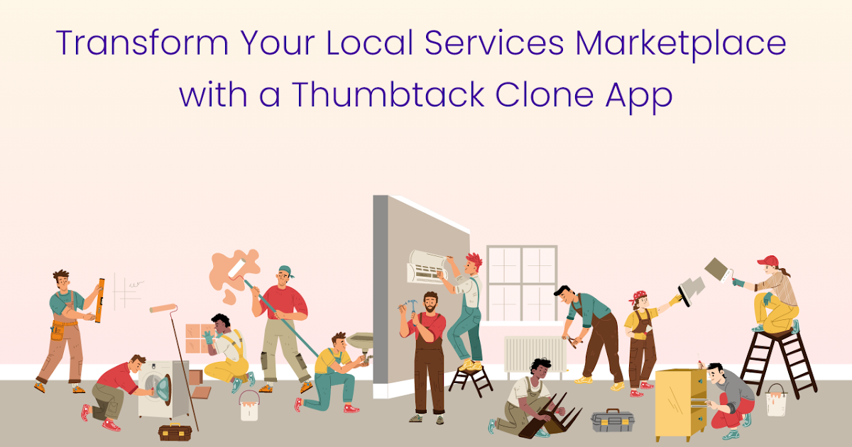 Technology: Transform Your Local Services Marketplace with a Thumbtack Clone App