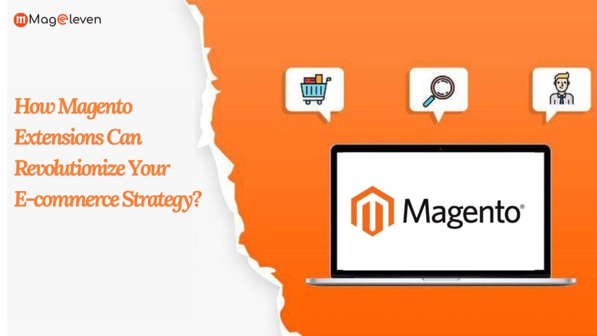 How Magento Extensions Can Revolutionize Your E-commerce Strategy? – Magento 2 Extensions