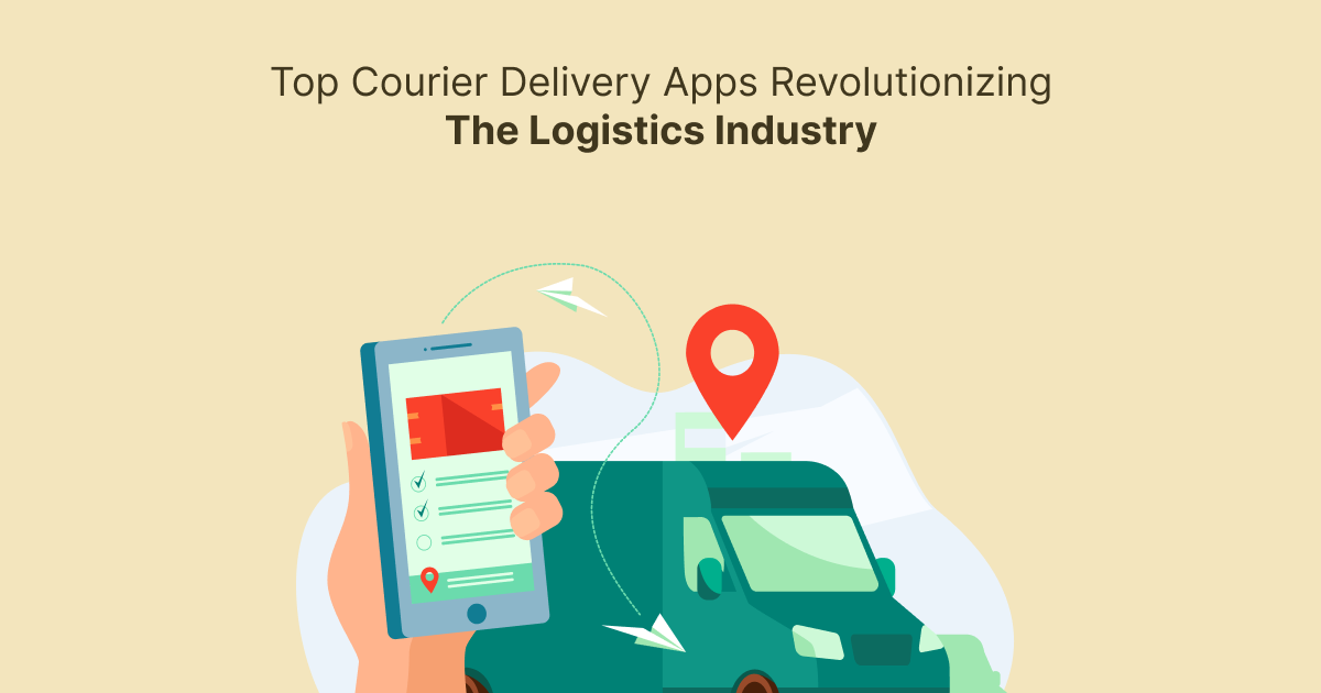 Technology: Top Courier Delivery Apps Revolutionizing the Logistics Industry