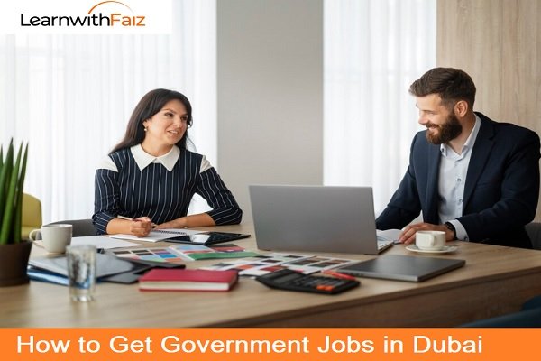 How to Get Government Jobs in Dubai? - Learnwithfaiz