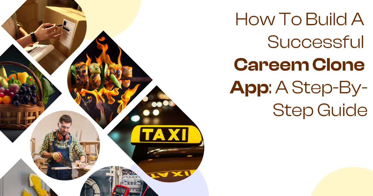 On Demand App Development: How to Build a Successful Careem Clone App: A Step-By-Step Guide