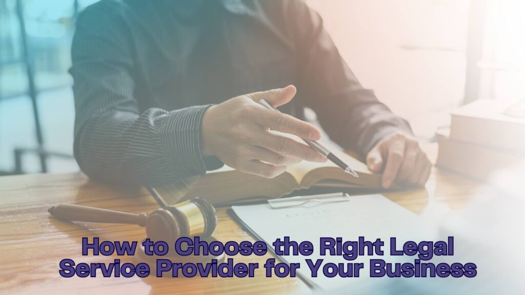 How to Choose the Right Legal Service Provider for Your Business