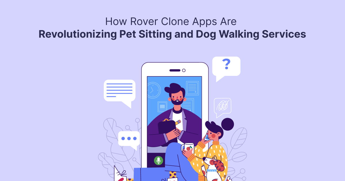 ondemandserviceapp: How Rover Clone Apps Are Revolutionizing Pet Sitting and Dog Walking Services