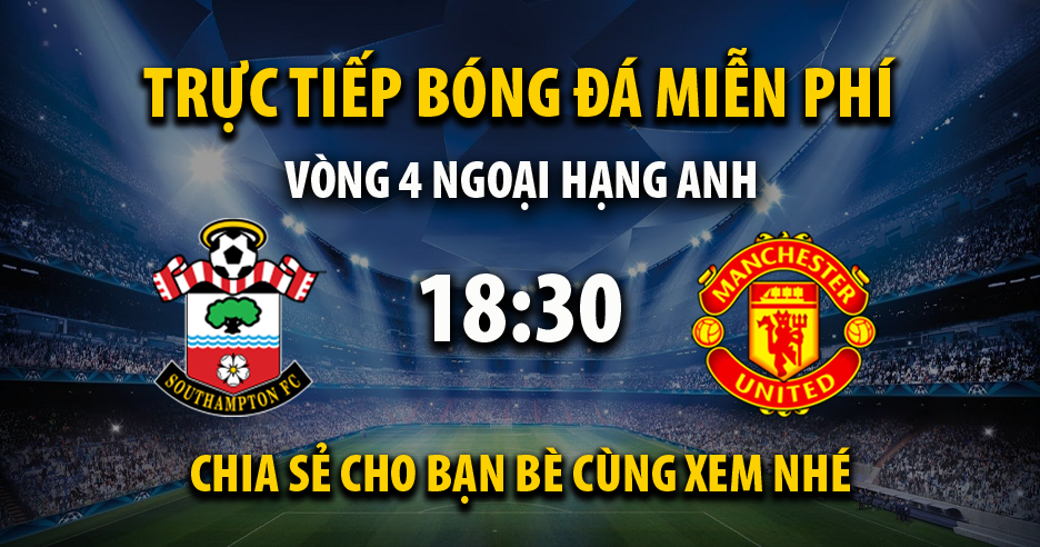 Trực tiếp Southampton vs Manchester United full lúc 18:30, ngày 14/09