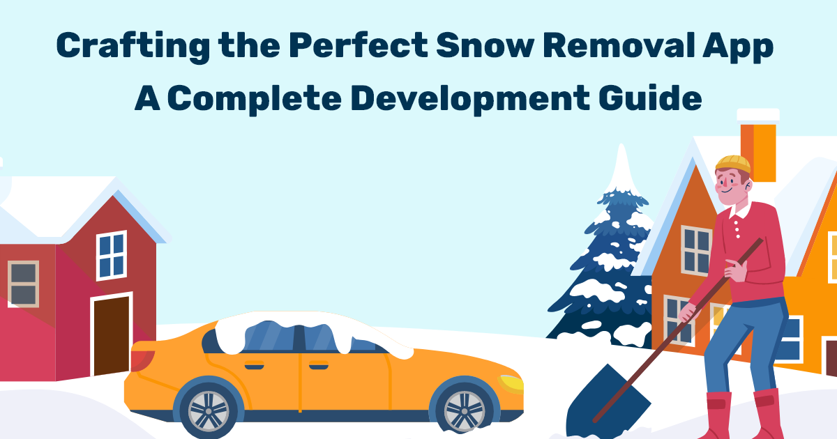 ondemandserviceapp: Crafting the Perfect Snow Removal App A Complete Development Guide