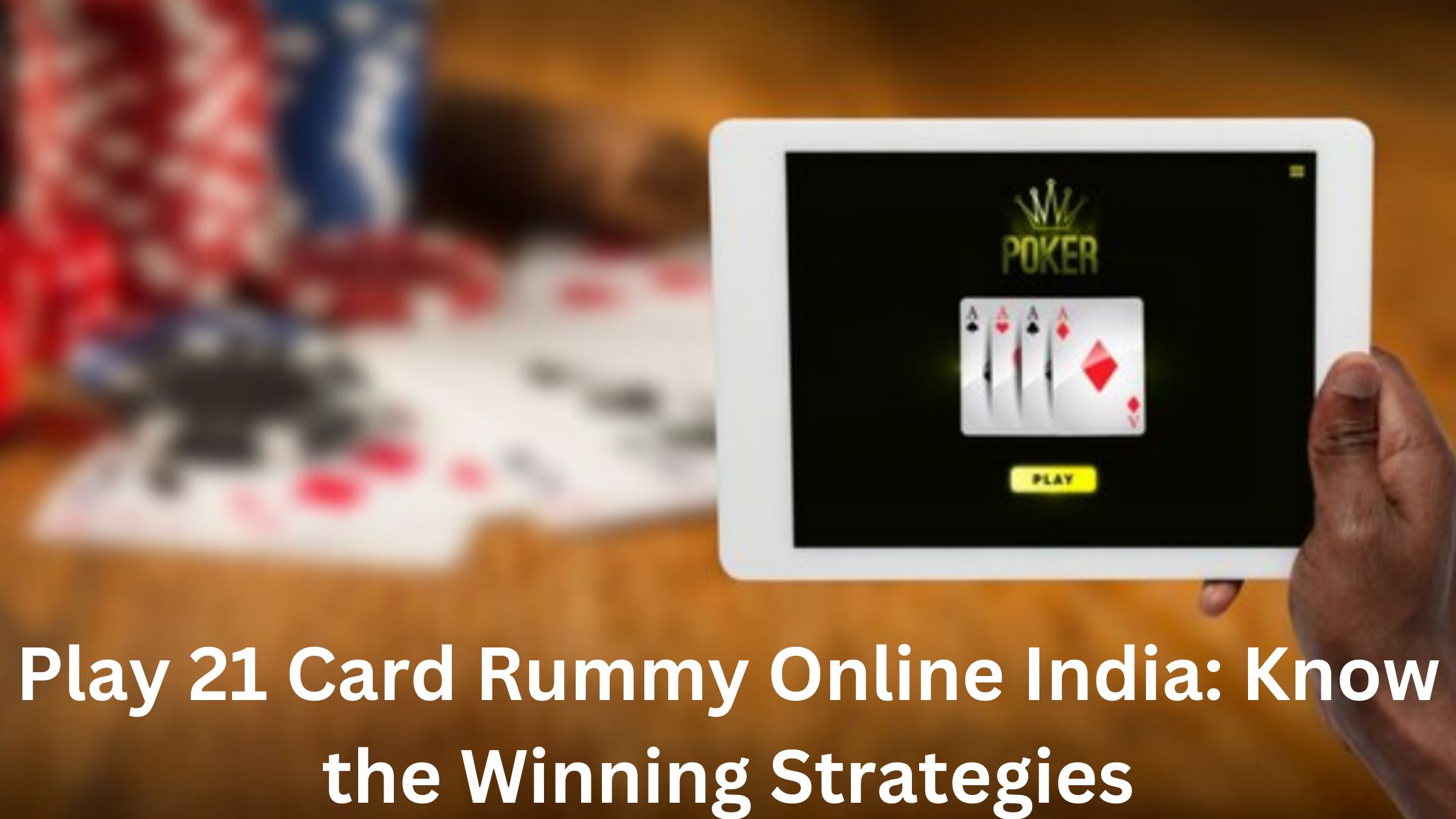 Play 21 Card Rummy Online India: Know the Winning Strategies