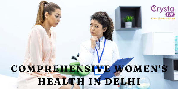 Comprehensive Women’s Health in Delhi – crysta-ivf-del