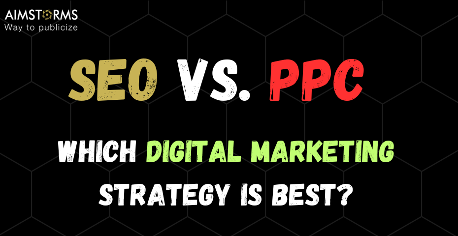 SEO vs. PPC: Which Digital Marketing Strategy is Best? - Aimstorms