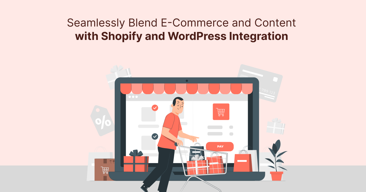 Seamlessly Blend E-Commerce and Content with Shopify and WordPress Integration