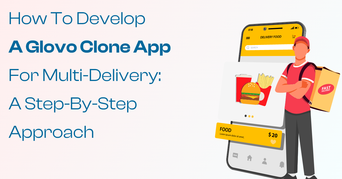 On Demand App Development: How to Develop a Glovo Clone App for Multi-Delivery: A Step-by-Step Approach