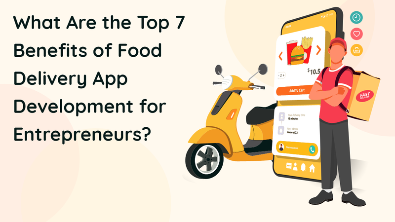 What Are the Top 7 Benefits of Food Delivery App Development for Entrepreneurs? - Clone App