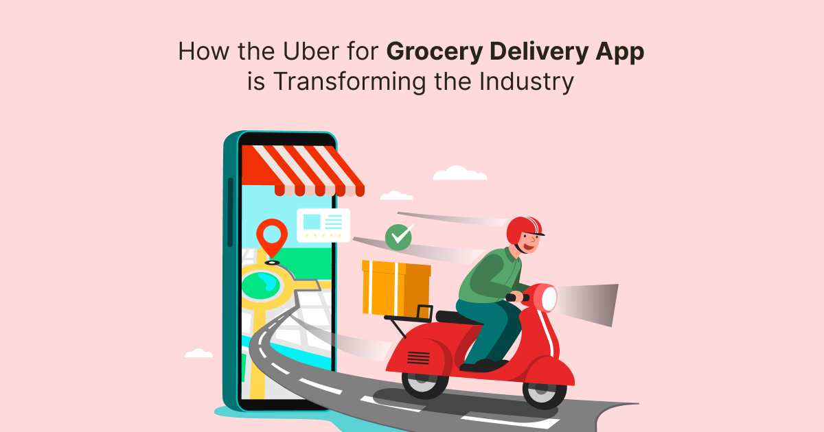 ondemandserviceapp: How the Uber for Grocery Delivery App is Transforming the Industry